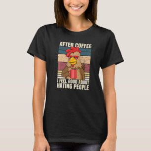 After Coffee I Feel Great About Hating People Roos T-Shirt