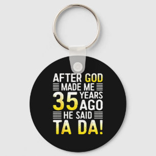 After God Made Me 35 Years Ago He Said Ta Da 35th Key Ring