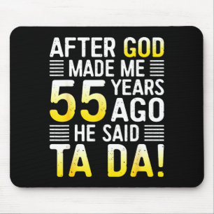 After God Made Me 55 Years Ago He Said Ta Da 55th Mouse Mat