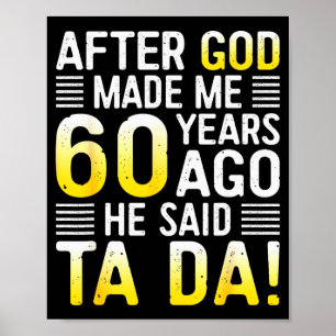 After God Made Me 60 Years Ago He Said Ta Da 60th Poster