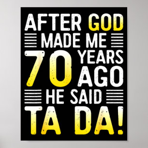 After God Made Me 70 Years Ago He Said Ta Da 70th  Poster