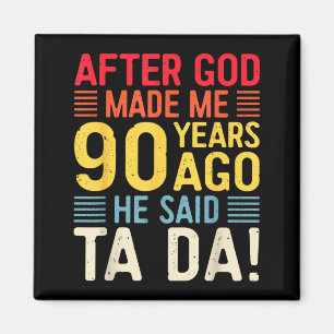 After God Made Me 90 Years Ago He Said Ta Da 90th Magnet