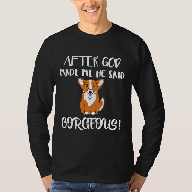 After God Made Me He Said Corgeous Corgi  Cute Tee (Front)