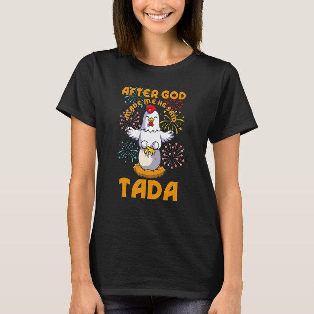 After God Made Me He Said Ta Da  Chicken Farmer Fa T-Shirt (Front)