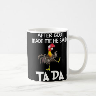 After God Made Me He Said Ta Da Chicken Fun  Coffee Mug