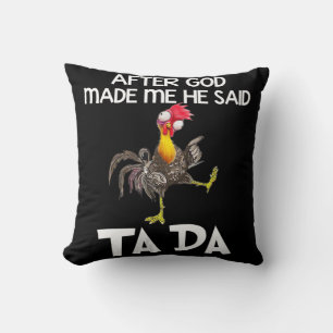 After God Made Me He Said Ta Da Chicken Fun  Cushion