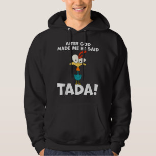 After God made Me He Said Ta Da Chicken Funny Hoodie