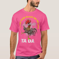 After God Made Me He Said Ta Da Chicken Funny T-sh