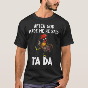 After God Made Me He said Ta da Chicken Memes T-Shirt