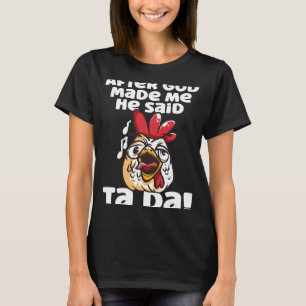 After God Made Me He Said Ta Da Chicken Rooster T-Shirt