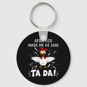 After God Made Me He Said Ta Da! Funny Chicken Lov Key Ring