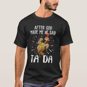 After God Made Me He Said Ta-Da Funny Chicken T-Shirt