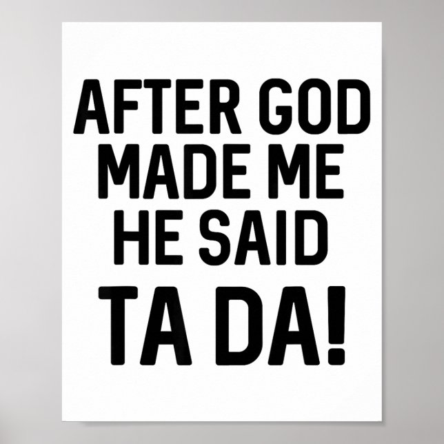 After God Made Me He Said Ta Da Funny Christian  Poster (Front)