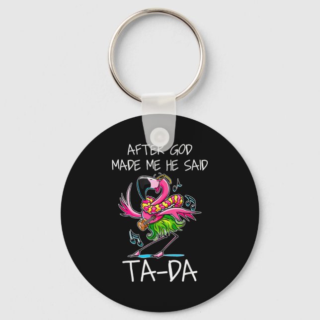 After God Made Me He Said Ta-da Funny Flamingo Car Key Ring (Front)