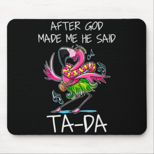 After God Made Me He Said Ta-da Funny Flamingo Car Mouse Mat