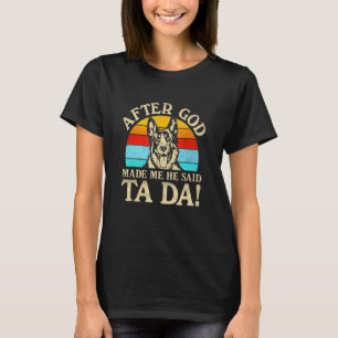 After God Made Me He Said Ta Da German Shepherd T-Shirt