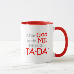 After God made me, He said....TA-DA!! Mug