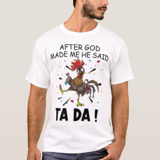 After God Made Me He Said Ta Da T-shirt