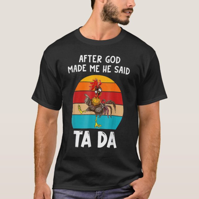 After God Made Me He Said Ta Da T-Shirt (Front)