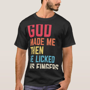 After God Made Me He Said Tada for Men Women T-Shirt