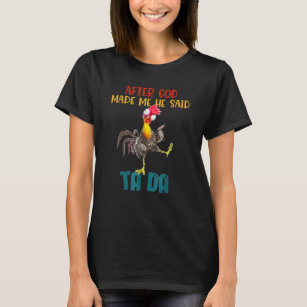 After God Made Me He Said Tada Funny Chicken Outfi T-Shirt