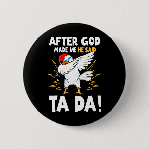 After God Made Me He Said Tada Funny Dabbing Chick 6 Cm Round Badge