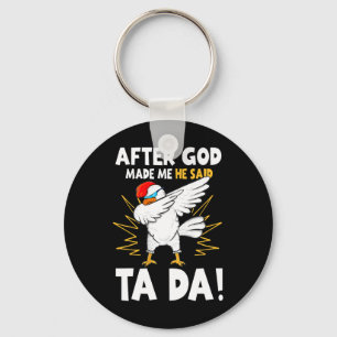 After God Made Me He Said Tada Funny Dabbing Chick Key Ring
