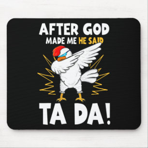 After God Made Me He Said Tada Funny Dabbing Chick Mouse Mat