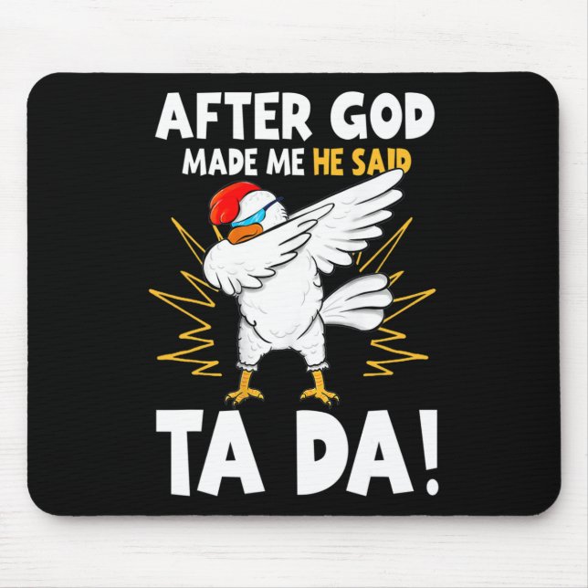 After God Made Me He Said Tada Funny Dabbing Chick Mouse Mat (Front)