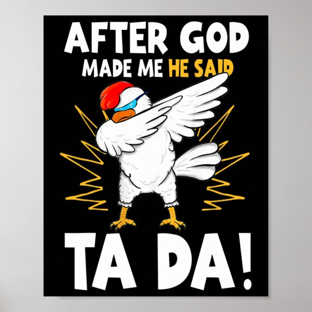 After God Made Me He Said Tada Funny Dabbing Chick Poster (Front)