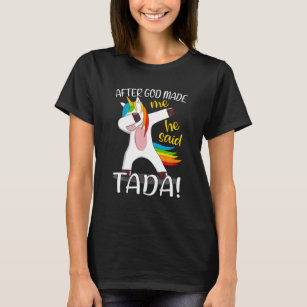After God Made Me He Said Tada - Happy Funny Dabbi T-Shirt