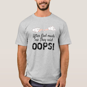 After God Made Me They Said "OOPS!" T-Shirt