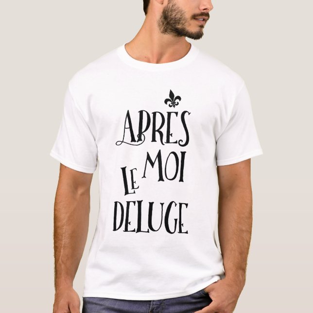 After Me the Flood - French Expression T-Shirt (Front)