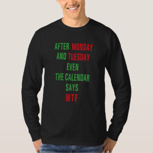 After Monday And Tuesday Even The Calendar For Fa T-Shirt