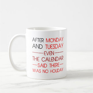 After Monday and Tuesday Funny Holiday Quotes Gift Coffee Mug