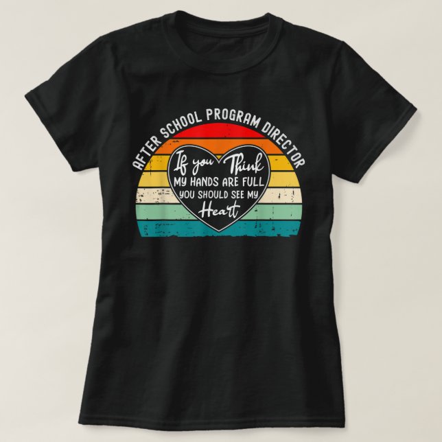 After School Program Director - If You Think My Ha T-Shirt (Design Front)