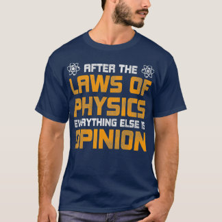After The Laws Of Physics Everything Else Is T-Shirt