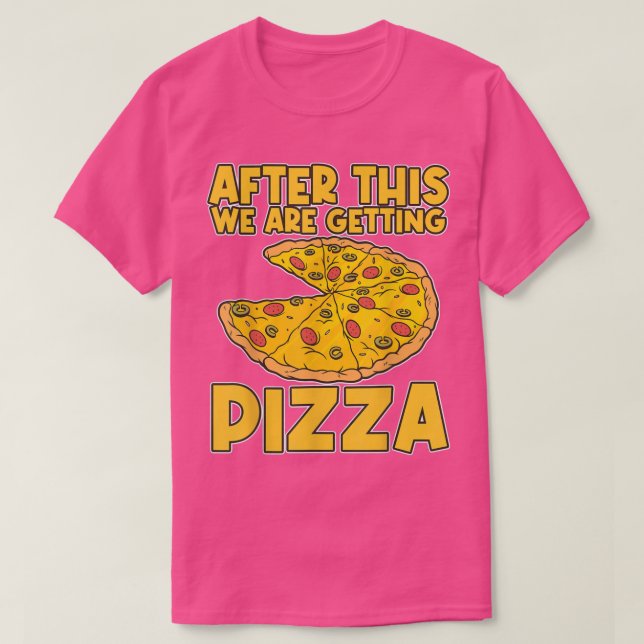 After These We're Getting Pizza Pizza T-Shirt (Design Front)