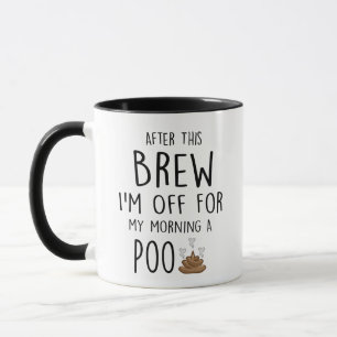 After This Brew I'm Off For A Poo, gift for her Mug