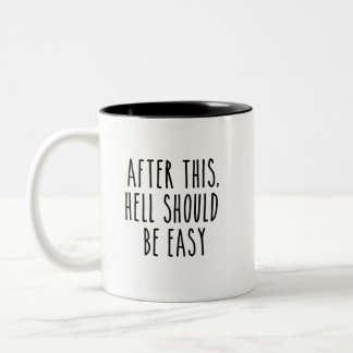 After This Hell Should Be Easy  Two-Tone Coffee Mug