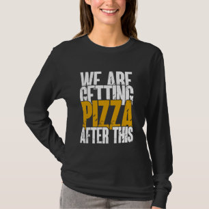 After This We Are Getting Pizza Workout Pizza Grap T-Shirt