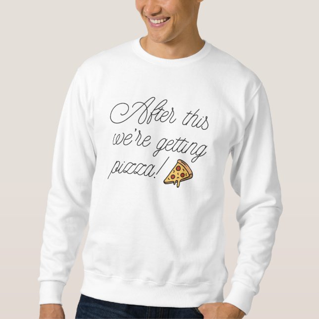 After This We're Getting Pizza! Sweatshirt (Front)