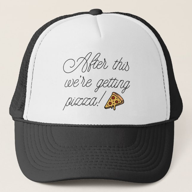 After This We're Getting Pizza! Trucker Hat (Front)