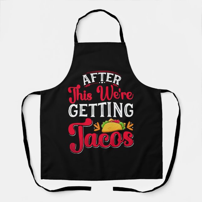 After This We're Getting Tacos Apron (Front)