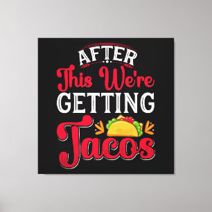 After This We're Getting Tacos Canvas Print