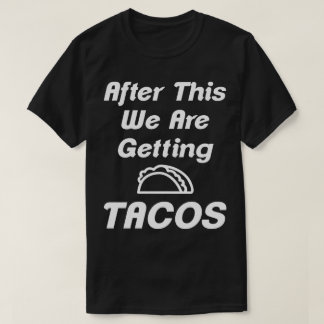 After This We're Getting Tacos Humour Tee