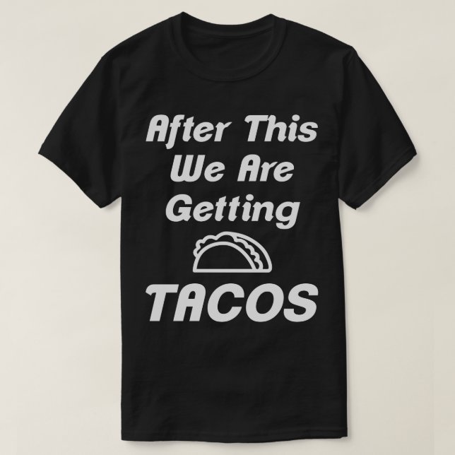 After This We're Getting Tacos Humour Tee (Design Front)