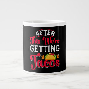 After This We're Getting Tacos Large Coffee Mug