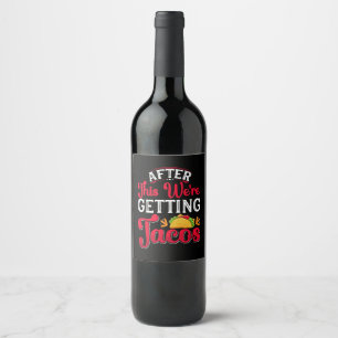 After This We're Getting Tacos Wine Label