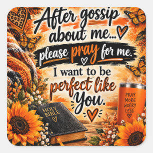 After You Gossip About Me, Please Pray for Me. I W Square Sticker